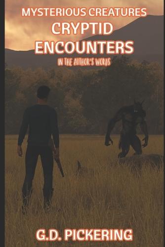 Mysterious Creatures: Cryptid Encounters: In The Authors Words