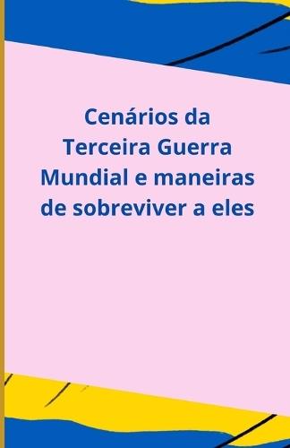 Cenários da Terceira Guerra Mundial e maneiras de sobreviver a eles