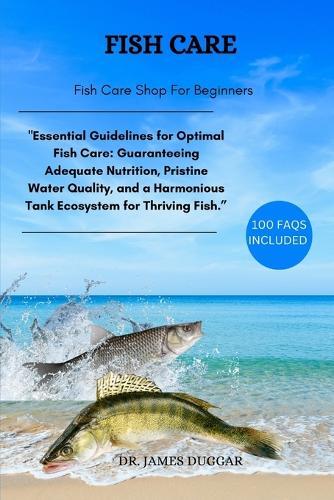 Fish Care: ""Essential Guidelines for Optimal Fish Care: Guaranteeing Adequate Nutrition, Pristine Water Quality, and a Harmonious Tank Ecosystem for Thriving Fish.""