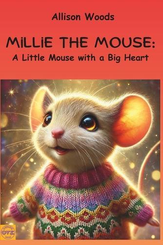 Millie the Mouse: A Little Mouse with a Big Heart