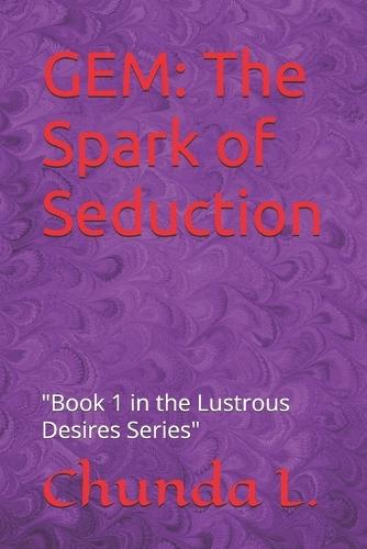 Gem: The Spark of Seduction: ""Book 1 in the Lustrous Desires Series""
