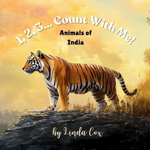 1, 2, 3... Count With Me! Animals of India: An Introduction to Learning About Numbers and India's Vast Habitat with Bengal Tigers, Peacocks, Lions, Elephants, Crocodiles, Red Pandas, and Snow Leopards