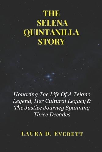 The Selena Quintanilla Story: Honoring The Life Of A Tejano Legend, Her Cultural Legacy & The Justice Journey Spanning Three Decades