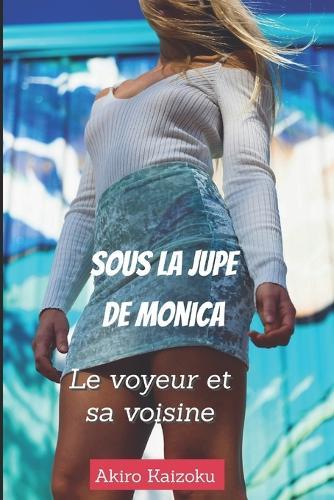 Sous la jupe de Monica: Le voyeur et sa voisine
