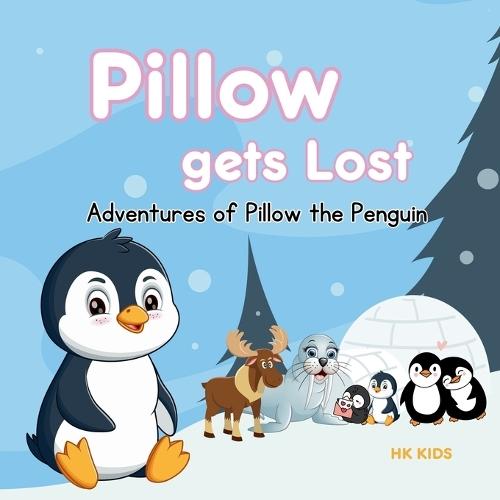 Adventures of Pillow the Penguin: Chapter One - Pillow Gets Lost (A Penguin Storybook): Children penguin story books