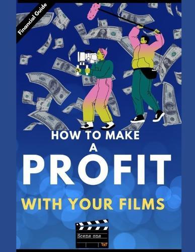 Make a profit with your film: From script to screen!