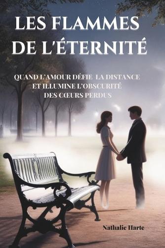 Les Flammes de l'Éternité: Quand l'amour défie la distance et illumine l'obscurité des coeurs perdus