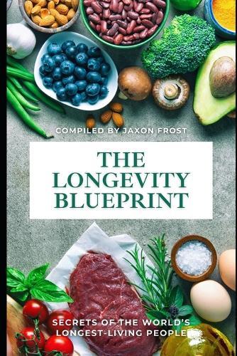 The Longevity Blueprint: Secrets of the World's Longest-Living People: A Comprehensive Guide 2025