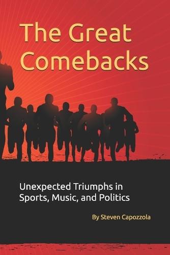 The Great Comebacks: Unexpected Triumphs in Sports, Music, and Politics