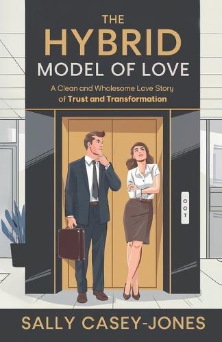 The Hybrid Model of Love: A Clean and Wholesome Love Story of Trust and Transformation