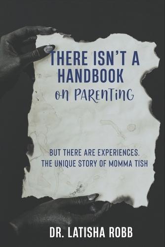 There Isn't A Handbook On Parenting: But there are experiences. The unique mothering experience of Momma Tish