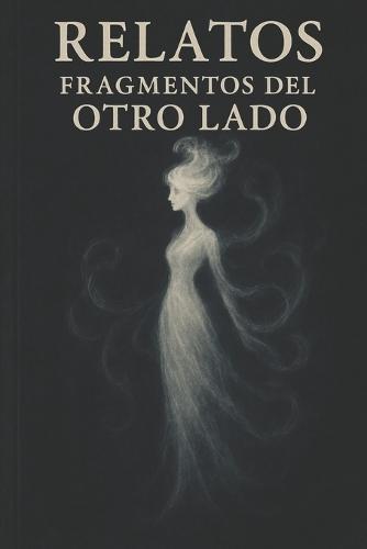 Relatos, Fragmentos del Otro Lado