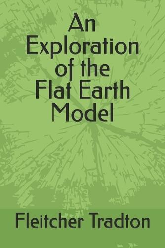 An Exploration of the Flat Earth Model