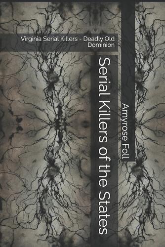 Serial Killers of the States: Virginia Serial Killers - Deadly Old Dominion