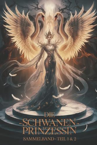 Die Schwanenprinzessin: Die komplette Saga - Eine epische Reise zwischen Erotik, Magie und Macht