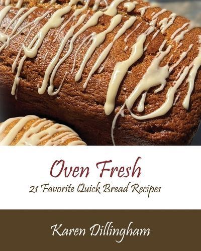 Oven Fresh: 21 Favorite Quick Bread Recipes