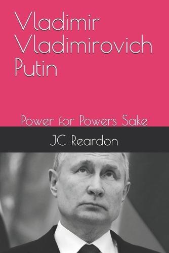 Vladimir Vladimirovich Putin: Power for Powers Sake