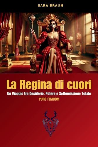 Regina di Cuori: Un Viaggio tra Desiderio, Potere e Sottomissione Totale (PURO FEMDOM)