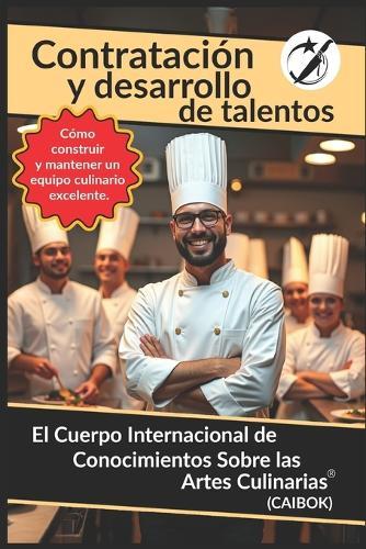 Contratación y Desarrollo de Talentos: Cómo construir y mantener un equipo culinario excelente
