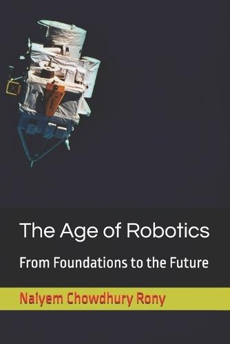The Age of Robotics: From Foundations to the Future