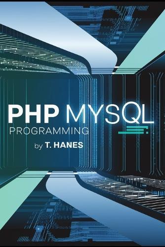 PHP MySQL Programming: Master SQL Programming with This Comprehensive Guide: Learn Data Management, Beginner-Friendly Techniques, Server Optimization, and Practical Coding for Advanced Database Development 6x9 paperback book