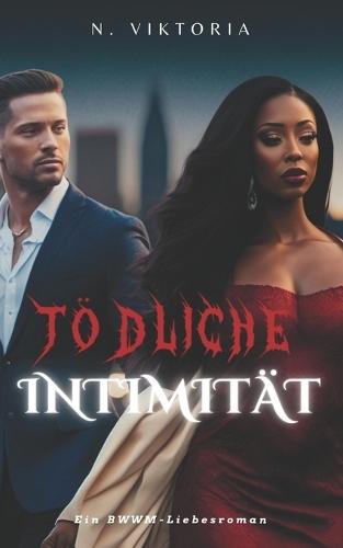 Tödliche Intimität: Ein Interracial-BWWM-Roman mit düsterer Mafia, einem italienischen Milliardär-Playboy und einem geheimen Baby