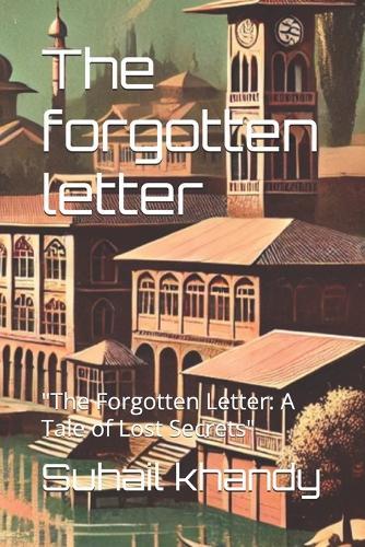 The forgotten letter: ""The Forgotten Letter: A Tale of Lost Secrets""