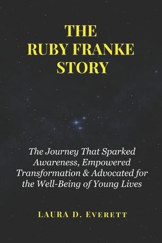 The Ruby Franke Story: The Journey That Sparked Awareness, Empowered Transformation & Advocated for the Well-Being of Young Lives