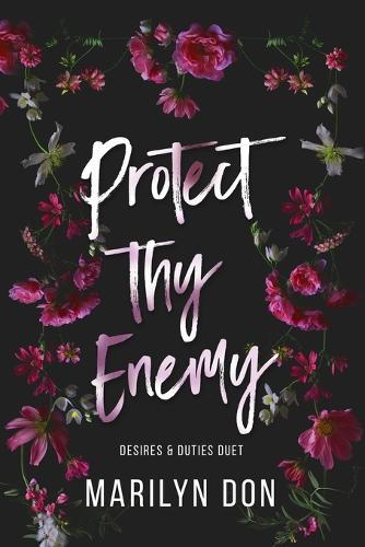 Protect Thy Enemy (Desires & Duties Duet, #1)