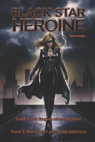 Black Star Heroine - Das komplette Abenteuer (Teil 1 & 2): Erotik, Abenteuer & düstere Leidenschaft: Geheimnisvolle Heldin zwischen Gefahr, Liebschaften & lustvollem Sex erotische Fantasy ab 18