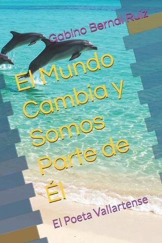 El Mundo Cambia y Somos Parte de Él: El Poeta Vallartense