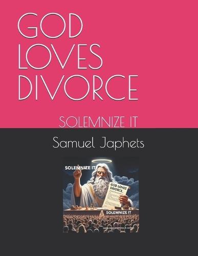 God Loves Divorce: Solemnize It