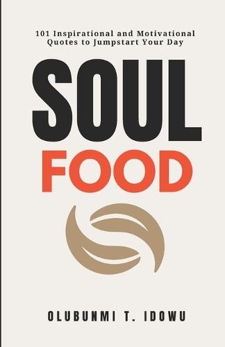 Soul Food: 101 Inspirational and Motivational Quotes for a Powerful Start to Your Day.