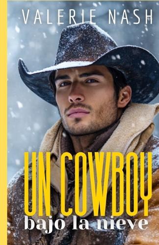 Un cowboy bajo la nieve: Un romance de enemies to lovers entre un vaquero y una chica de ciudad