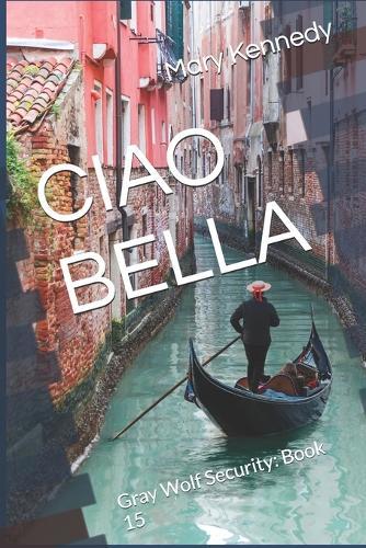 Ciao Bella: Gray Wolf Security: Book 15