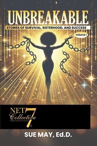 Unbreakable: Stories of Survival, Sisterhood, and Success Volume 1