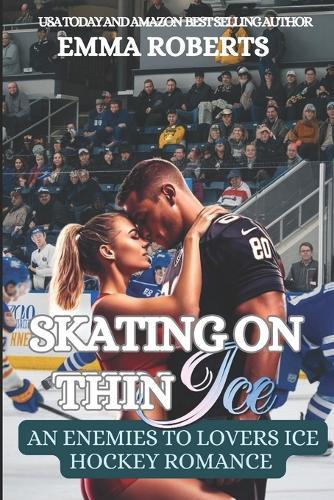 Skating On Thin Ice: Am Enemies To Lovers Ice Hockey Romance