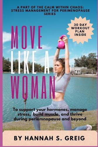Move Like a Woman: A part of the Calm within Chaos: Stress Management for perimenopause series