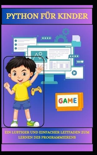 Python Für Kinder Ein Lustiger Und Einfacher Leitfaden Zum Lernen Des Programmierens