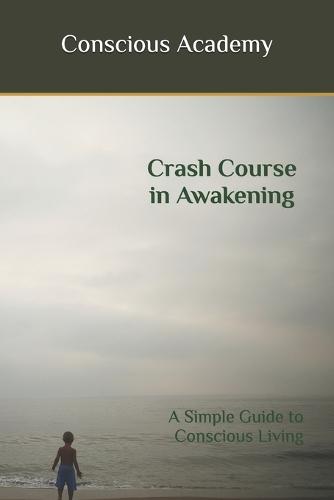 Crash Course in Awakening: A Simple Guide to Conscious Living