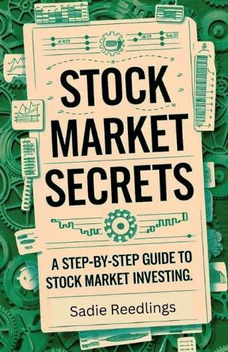 Stock Market Secrets: A Step-by-Step Guide to Stock Market Investing