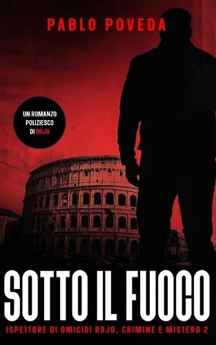 Sotto Il Fuoco: Un romanzo poliziesco di Rojo