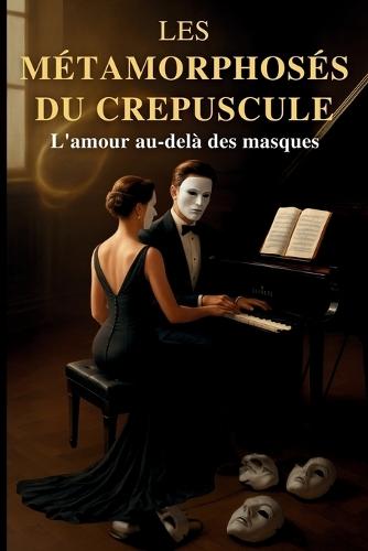 Les Métamorphoses du Crépuscule: L'amour au-delà des masques