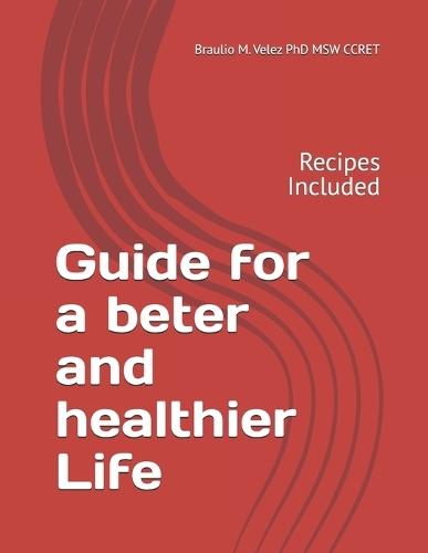 Guide for a beter and healthier Life: recipes included