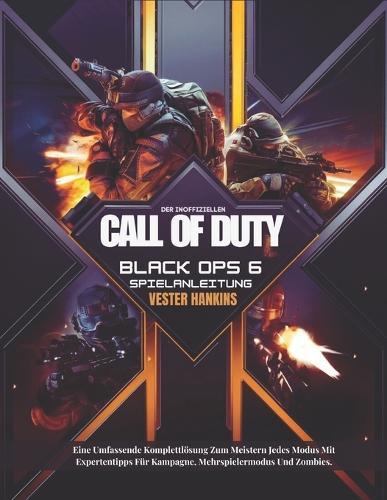 Der Inoffiziellen Call of Duty Black Ops 6 Spielanleitung: Eine Umfassende Komplettlösung Zum Meistern Jedes Modus Mit Expertentipps Für Kampagne, Mehrspielermodus Und Zombies.