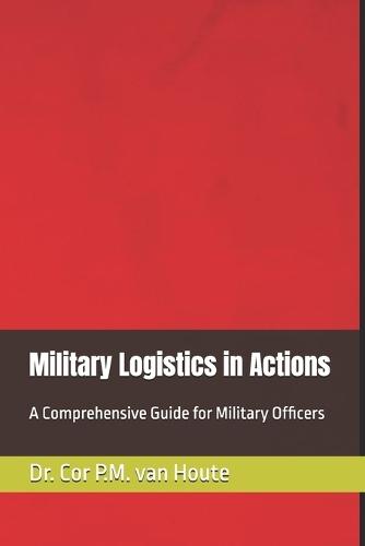 Military Logistics in Actions: A Comprehensive Guide for Military Officers
