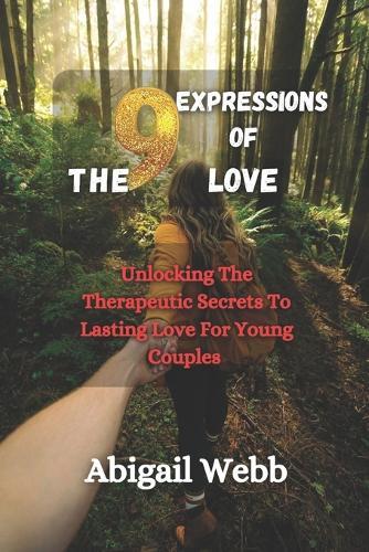 The 9 Expressions Of Love: Unlocking The Therapeutic Secrets To Lasting Love For Young Couples