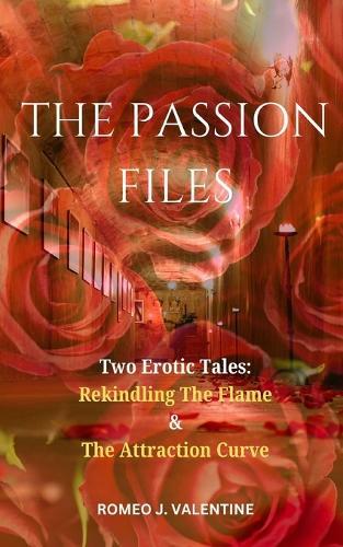 The Passion Files: Story 1 & 2: Two Erotic Tales: ""Rekindling The Flame"" and ""The Attraction Curve""