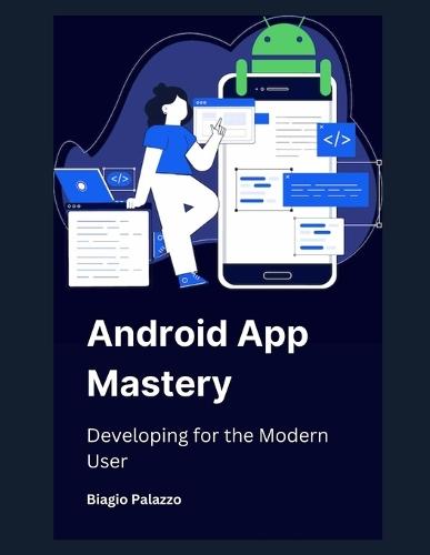 Android App Mastery: Developing for the Modern User