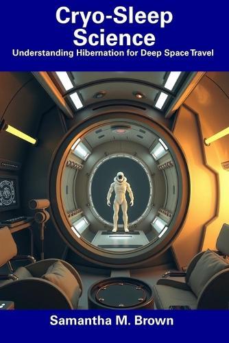 Cryo-Sleep Science: Understanding Hibernation for Deep Space Travel